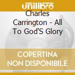 Charles Carrington - All To God'S Glory cd