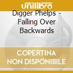 Digger Phelps - Falling Over Backwards cd