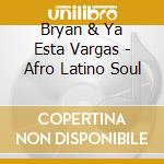 Bryan & Ya Esta Vargas - Afro Latino Soul cd