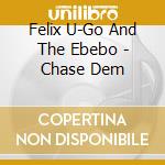 Felix U-Go And The Ebebo - Chase Dem cd