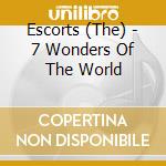 Escorts (The) - 7 Wonders Of The World cd