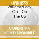 Williams/Lady Cici - On The Up cd musicale di Williams/Lady Cici
