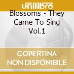 Blossoms - They Came To Sing Vol.1 cd