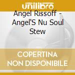 Angel Rissoff - Angel'S Nu Soul Stew cd musicale di Angel Rissoff