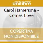 Carol Hamersma - Comes Love cd