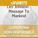 Leo Johnson - Message To Mankind cd musicale di Leo Johnson