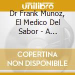 Dr Frank Munoz, El Medico Del Sabor - A Bailar Lo Nuestro cd musicale di Dr Frank Munoz, El Medico Del Sabor