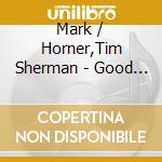 Mark / Horner,Tim Sherman - Good Rhythm Good Vibes cd