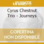 Cyrus Chestnut Trio - Journeys cd musicale di CYRUS CHESTNUT TRIO