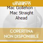 Mac Gollehon - Mac Straight Ahead cd