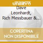 Dave Leonhardt, Rich Messbauer & Paul Wells - Evening Rush cd