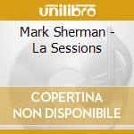 Mark Sherman - La Sessions cd musicale di Mark Sherman