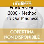 Frankenstein 3000 - Method To Our Madness cd musicale di Frankenstein 3000
