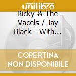 Ricky & The Vacels / Jay Black - With Johnny Maestro / Jay Black cd musicale di Ricky & The Vacels / Jay Black