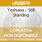 Yeshuwa - Still Standing cd musicale di Yeshuwa
