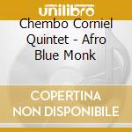 Chembo Corniel Quintet - Afro Blue Monk cd