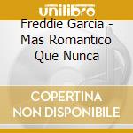 Freddie Garcia - Mas Romantico Que Nunca cd
