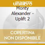 Monty Alexander - Uplift 2 cd