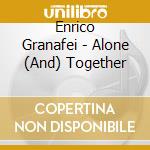Enrico Granafei - Alone (And) Together cd musicale di Enrico Granafei