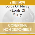 Lords Of Mercy - Lords Of Mercy cd musicale di Lords Of Mercy