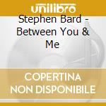 Stephen Bard - Between You & Me cd