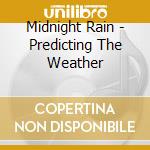 Midnight Rain - Predicting The Weather cd musicale di Midnight Rain
