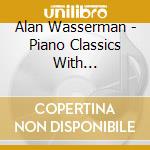 Alan Wasserman - Piano Classics With Commentary cd musicale di Alan Wasserman