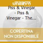 Piss & Vinegar - Piss & Vinegar - The Songs Ofg cd musicale di Piss & Vinegar