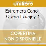 Estremera Cano - Opera Ecuajey 1 cd musicale di Estremera Cano