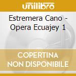 Estremera Cano - Opera Ecuajey 1 cd