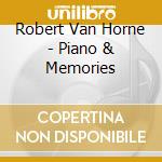 Robert Van Horne - Piano & Memories cd musicale di Robert Van Horne