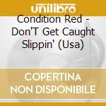Condition Red - Don'T Get Caught Slippin' (Usa)