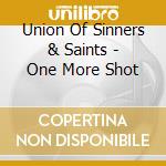 Union Of Sinners & Saints - One More Shot cd musicale