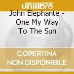 John Elephante - One My Way To The Sun cd