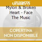 Mylon & Broken Heart - Face The Music cd