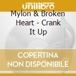 Mylon & Broken Heart - Crank It Up cd musicale