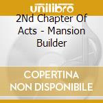 2Nd Chapter Of Acts - Mansion Builder cd
