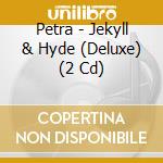 Petra - Jekyll & Hyde (Deluxe) (2 Cd) cd