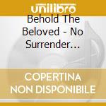 Behold The Beloved - No Surrender (Burn The White Flag) cd