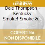 Dale Thompson - Kentucky Smoke! Smoke & Mirrors (3 Cd) cd