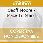 Geoff Moore - Place To Stand cd