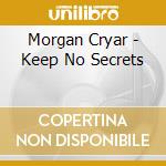 Morgan Cryar - Keep No Secrets cd