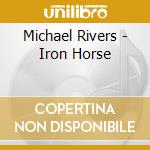 Michael Rivers - Iron Horse cd