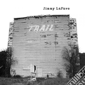 Jimmy Lafave - Trail One (2 Cd) cd musicale di Jimmy Lafave