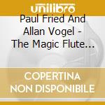 Paul Fried And Allan Vogel - The Magic Flute And Oboe cd