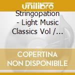 Stringopation - Light Music Classics Vol / Various cd musicale di Various