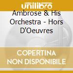 Ambrose & His Orchestra - Hors D'Oeuvres cd