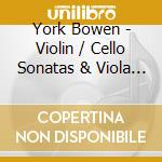 York Bowen - Violin / Cello Sonatas & Viola Sonatas (2 Cd) cd