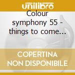 Colour symphony 55 - things to come (sui cd