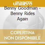 Benny Goodman - Benny Rides Again cd musicale di Benny Goodman